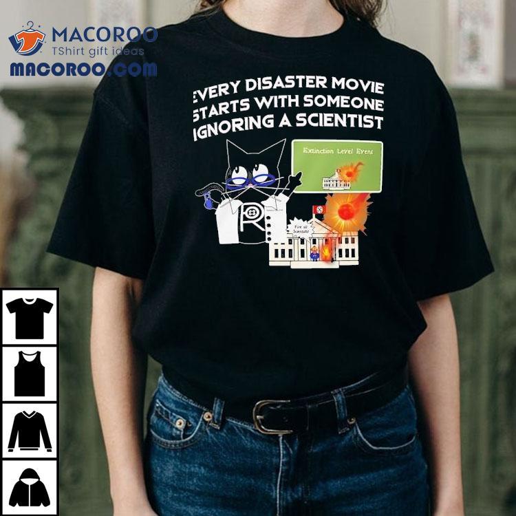 Cat Every Disaster Movie Stars With Someone Ignoring A Scientist Shirt Cat Every Disaster Movie Stars With Someone Ignoring A Scientist Shirt