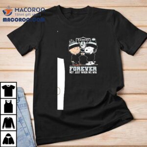 Snoopy And Charlie Brown Las Vegas Raiders Forever Not Just When We Win Tshirt