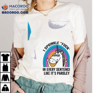 Unicorn Sprinkl E Fuck In Every Sentence Like It’s Parsley Shirt
