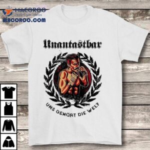 Untouchable Uns Gehrt Die Welt Shirt