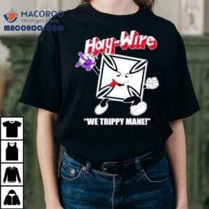 You Say No To Drugs Haywire C’aint Shirt