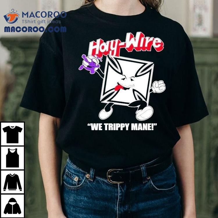 You Say No To Drugs Haywire C’aint Shirt You Say No To Drugs Haywire C’aint Shirt