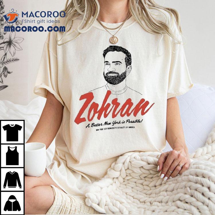 Zohran A Better New York Is Possible New York City Democratic Socialists Of America Shirt Zohran A Better New York Is Possible New York City Democratic Socialists Of America Shirt