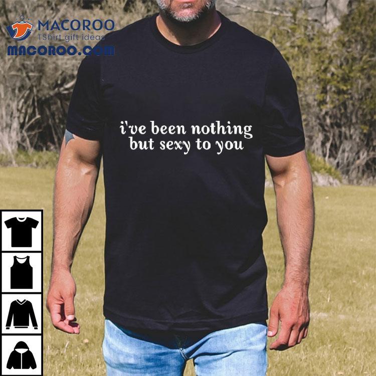 Alexandra Cooper Wearing I’ve Been Nothing But Sexy To You Shirt Alexandra Cooper Wearing I’ve Been Nothing But Sexy To You Shirt