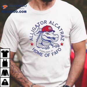 Alligator Alcatraz Home Of Fafo Ice Everglades Fl 2025 Shirt