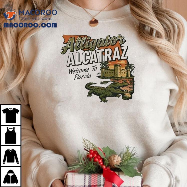 Alligator Alcatraz Welcome To Florida Gator Shirt Alligator Alcatraz Welcome To Florida Gator Shirt