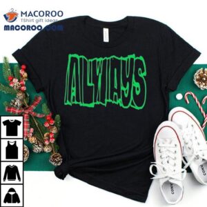 Always Straight Up Shirt
