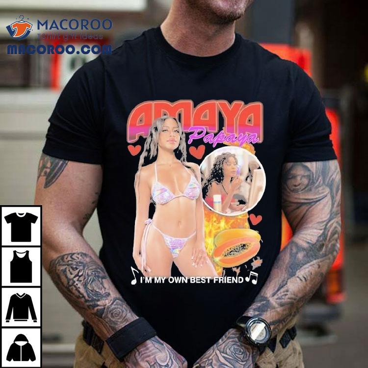 Amaya Papaya I’m My Own Best Friend Shirt Amaya Papaya I’m My Own Best Friend Shirt