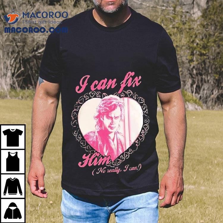 Anakin Skywalker I Can Fix Him No Really I Can Shirt Anakin Skywalker I Can Fix Him No Really I Can Shirt