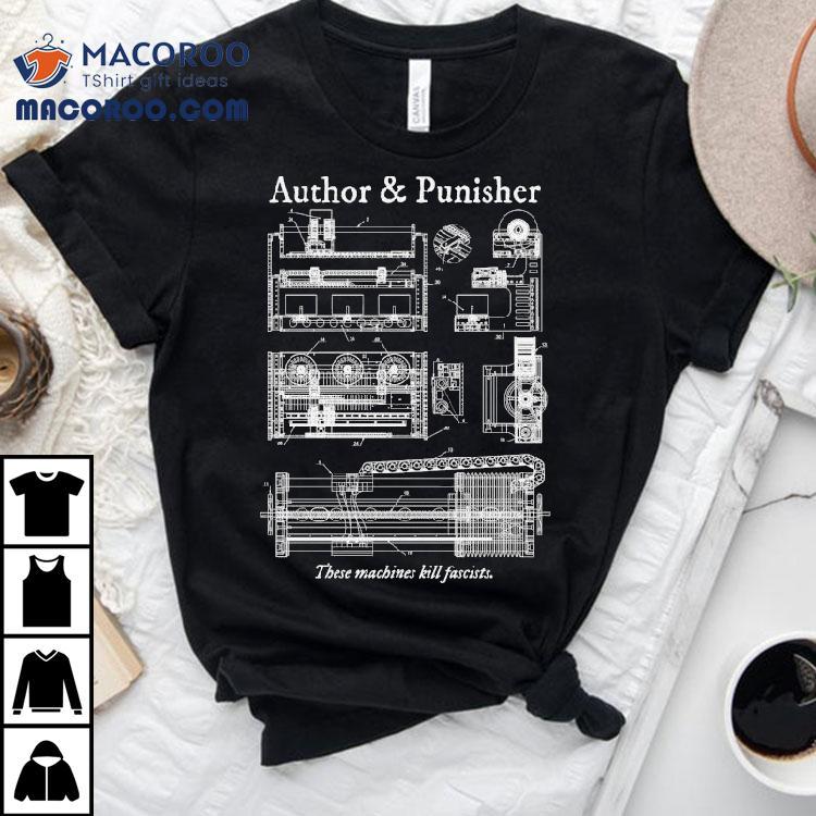 Author Punisher These Machines Kill Fascists Shirt Author Punisher These Machines Kill Fascists Shirt