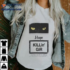 Cat J-hope Killin Gir Caution Youre The Drown Shirt