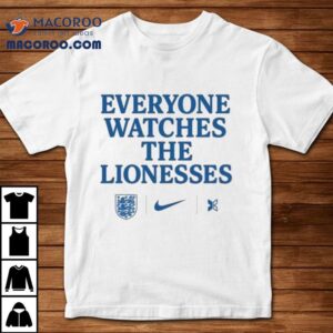 Everyone Watches The Lionesses Nike Tshirt
