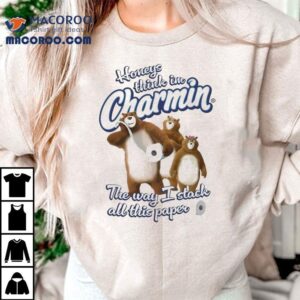 Honeys Think I M Charmin The Way I Stack All This Paper Bears Tshirt