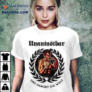 Untouchable Uns Gehrt Die Welt Shirt