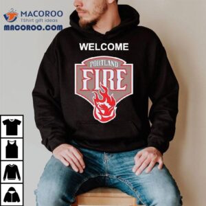 Welcome The Portland Fire Logo Shirt
