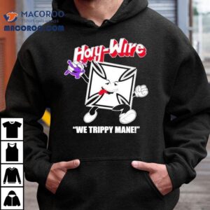 You Say No To Drugs Haywire C’aint Shirt