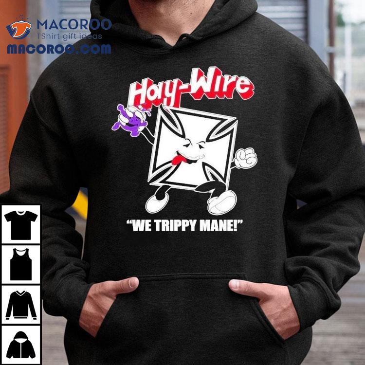 You Say No To Drugs Haywire C’aint Shirt You Say No To Drugs Haywire C’aint Shirt