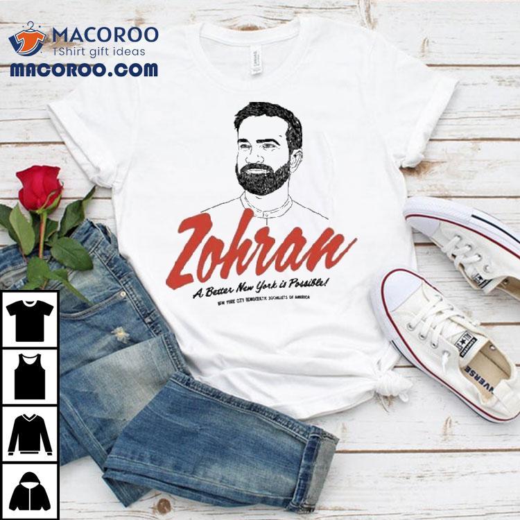 Zohran A Better New York Is Possible New York City Democratic Socialists Of America Shirt Zohran A Better New York Is Possible New York City Democratic Socialists Of America Shirt