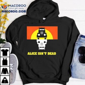 Alice Isn T Dead Tshirt