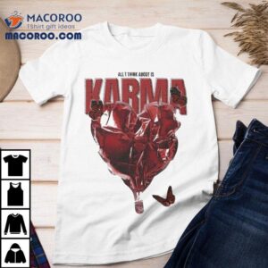 All I Think About Is Karma The Wonder Studio Tshirt