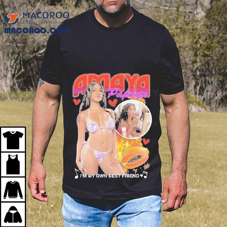 Amaya Papaya I’m My Own Best Friend Shirt Amaya Papaya I’m My Own Best Friend Shirt