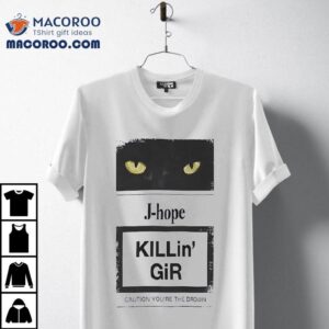 Cat J Hope Killin Gir Caution Youre The Drown Tshirt