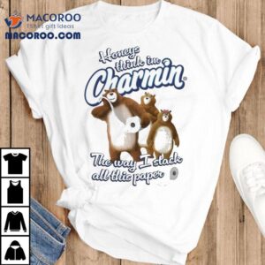 Honeys Think I M Charmin The Way I Stack All This Paper Bears Tshirt
