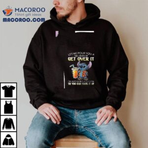 Stitch Let Me Pour You A Tall Glass Of Get Over It Oh And Here's A Straw So You Can Suck It Up Shirt 2 Stitch Let Me Pour You A Tall Glass Of Get Over It Oh And Here S A Straw So You Can Suck It Up Tshirt