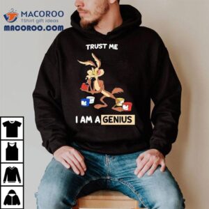 Wile E Coyote Trust Me I Am A Genius Tshirt