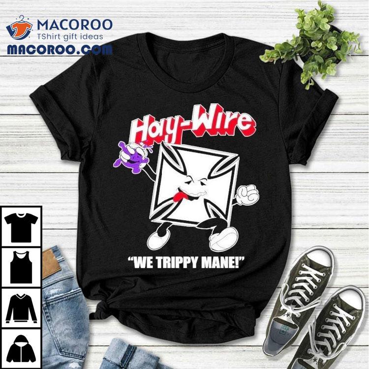 You Say No To Drugs Haywire C’aint Shirt You Say No To Drugs Haywire C’aint Shirt