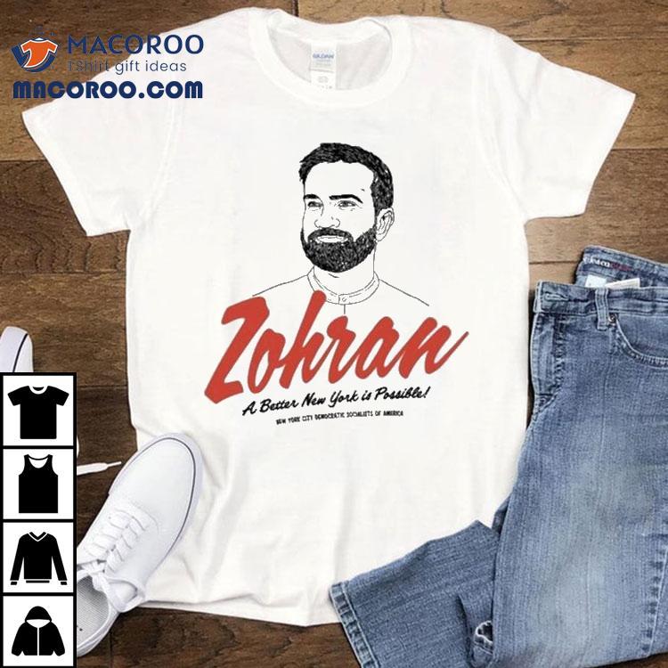 Zohran A Better New York Is Possible New York City Democratic Socialists Of America Shirt Zohran A Better New York Is Possible New York City Democratic Socialists Of America Shirt