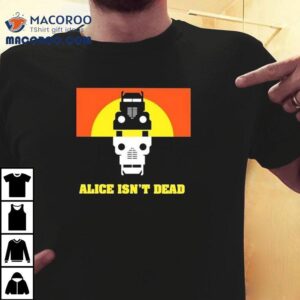Alice Isn T Dead Tshirt