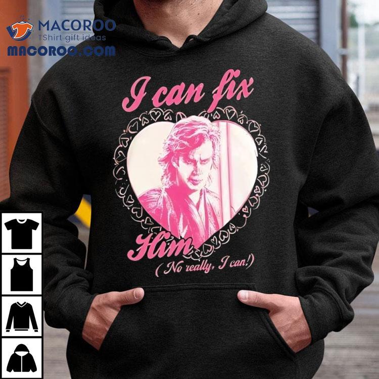 Anakin Skywalker I Can Fix Him No Really I Can Shirt Anakin Skywalker I Can Fix Him No Really I Can Shirt