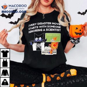 Cat Every Disaster Movie Stars With Someone Ignoring A Scientist Shirt 3 Cat Every Disaster Movie Stars With Someone Ignoring A Scientis Tshirt