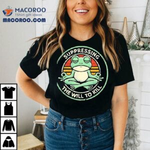 Frog Suppressing The Will To Kill Tshirt