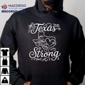 Texas Stronger Than The Storm Pray For Texas Hill Country Tshirt
