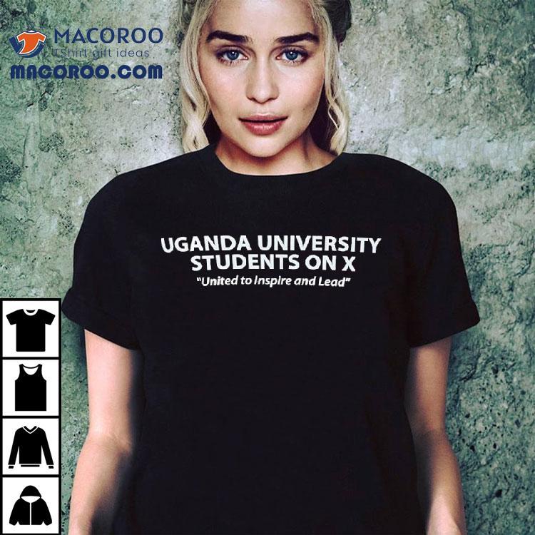 Uganda University Students On X United To Inspire And Lead Shirt Uganda University Students On X United To Inspire And Lead Shirt