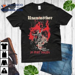 Untouchable Dancing In The Fire For You Tshirt