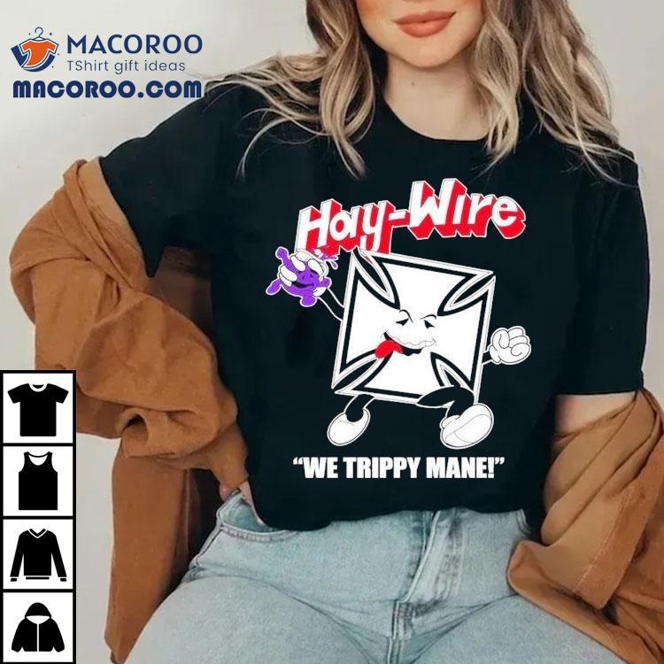 You Say No To Drugs Haywire C’aint Shirt You Say No To Drugs Haywire C’aint Shirt