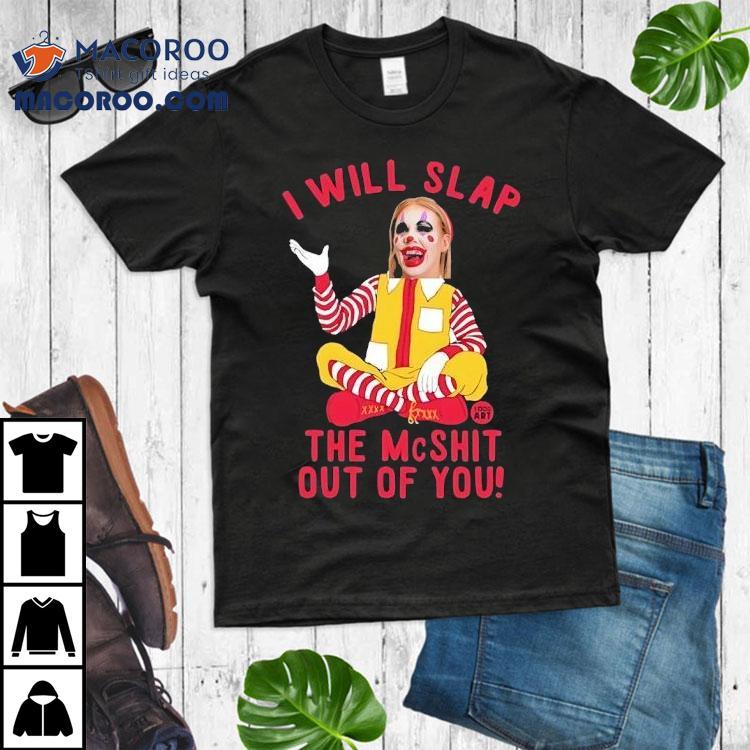 Caty Mcnally Clown I Will Slap The Mcshit Out Of You Shirt Caty Mcnally Clown I Will Slap The Mcshit Out Of You Shirt