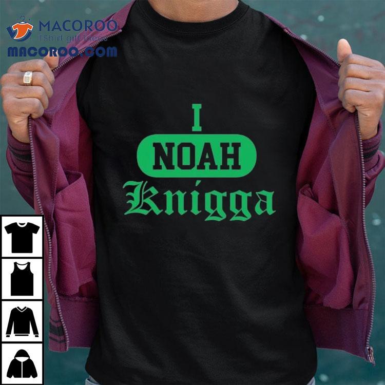 I Noah Knigga Shirt I Noah Knigga Shirt