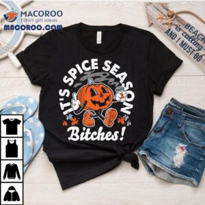 It S Pumpkin Spice Season Bitches Halloween Tshirt