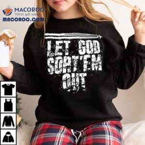 Let God Sort Em Ou Tshirt