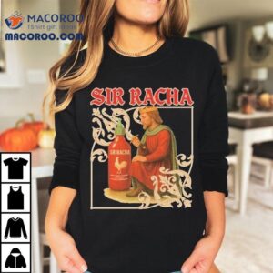 Sir Racha Hot Chili Sauce Sriracha Medieval Shirt