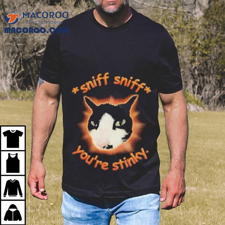 Sniff Sniff You’re Stinky Otis The Tuxedo Cat Shirt Sniff Sniff You’re Stinky Otis The Tuxedo Cat Shirt