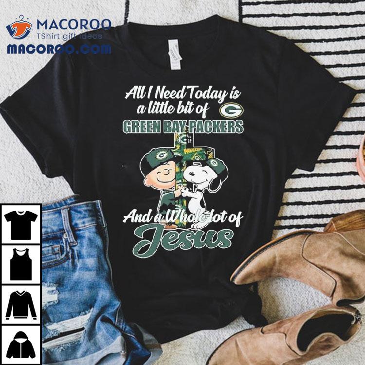 Snoopy And Charlie Brown All I Need Today Is A Little Bit Of Green Bay Packers And A Whole Lot Of Jesus Shirt Snoopy And Charlie Brown All I Need Today Is A Little Bit Of Green Bay Packers And A Whole Lot Of Jesus Shirt