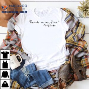 Todd Snider Records On My Floor Tshirt