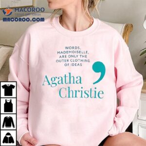 Agatha Christie Words Mademoiselle Are Only The Outer Clothing Of Ideas Shirt
