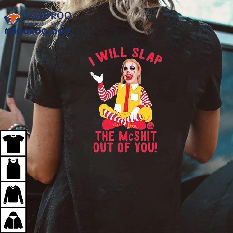 Caty Mcnally Clown I Will Slap The Mcshit Out Of You Shirt Caty Mcnally Clown I Will Slap The Mcshit Out Of You Shirt