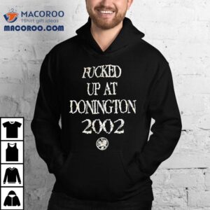 Fcked Up At Donighton Tshirt